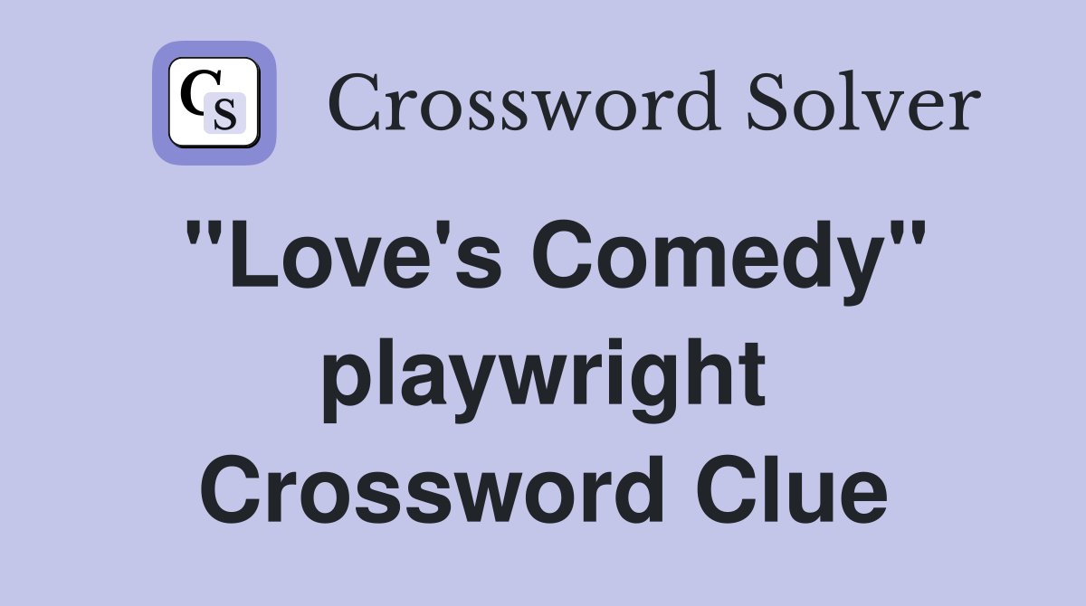 "Love's Comedy" playwright Crossword Clue