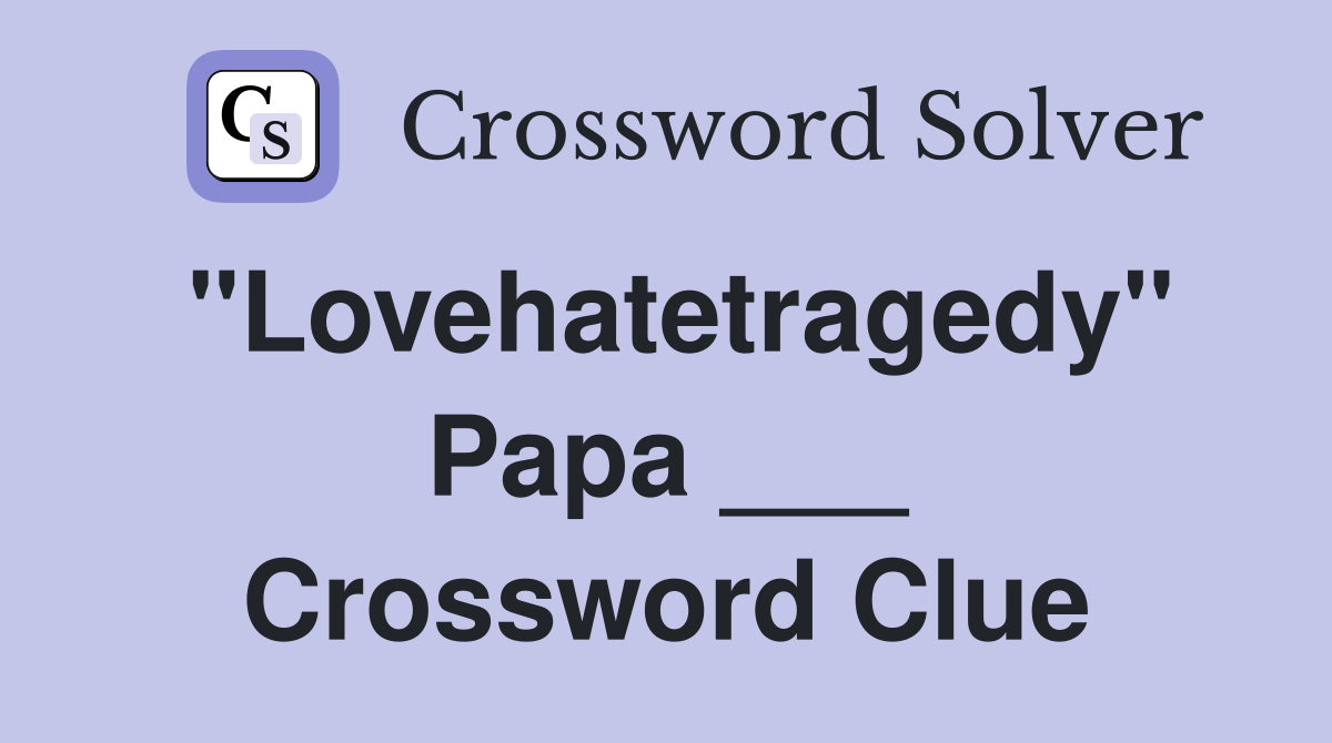 "Lovehatetragedy" Papa ___ Crossword Clue
