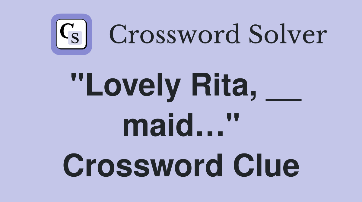 "Lovely Rita, __ maid…" Crossword Clue