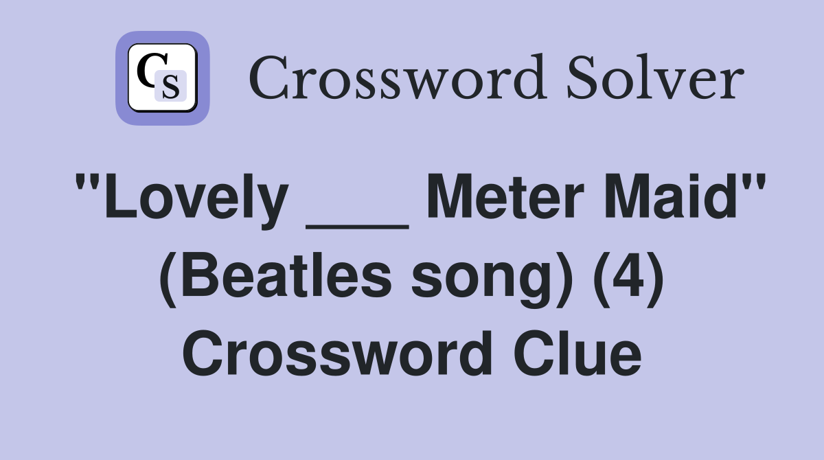 "Lovely ___ Meter Maid" (Beatles song) (4) Crossword Clue