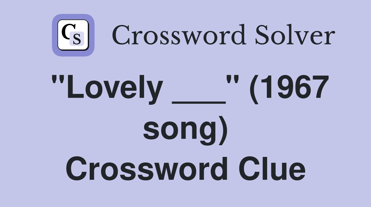 "Lovely ___" (1967 song) Crossword Clue