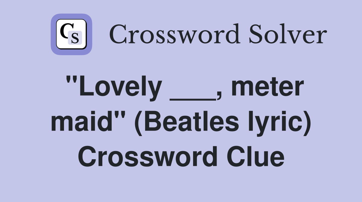 "Lovely ___, meter maid" (Beatles lyric) Crossword Clue