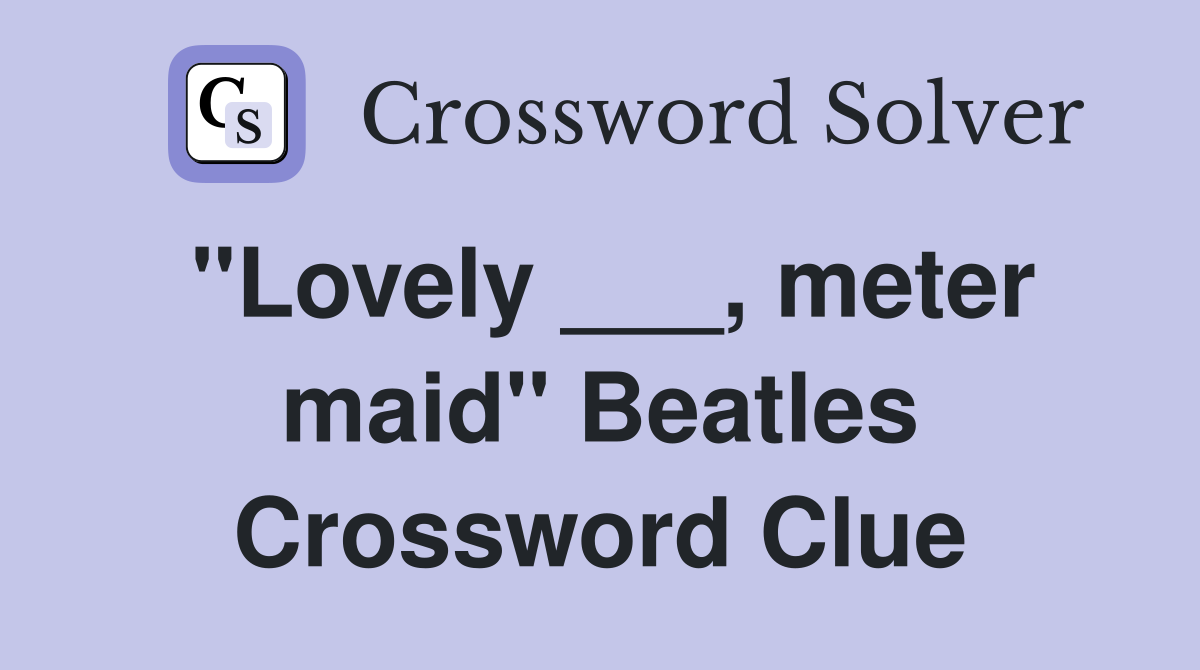 "Lovely ___, meter maid" Beatles Crossword Clue