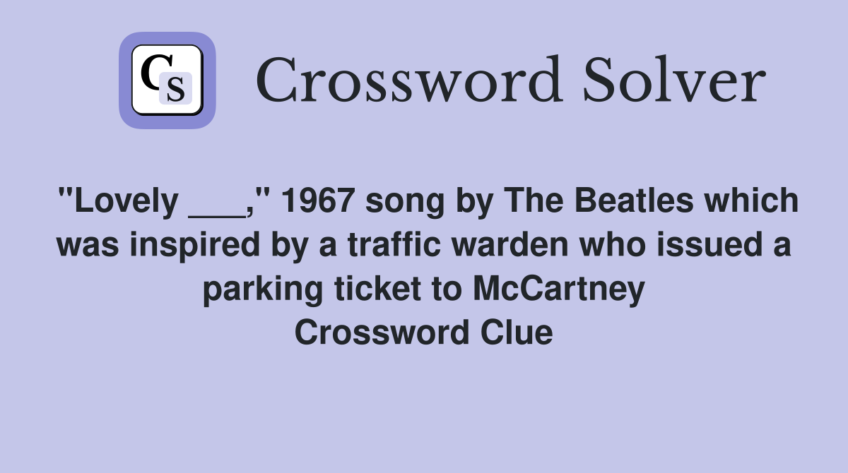 "Lovely ___," 1967 song by The Beatles which was inspired by a traffic warden who issued a parking ticket to McCartney Crossword Clue