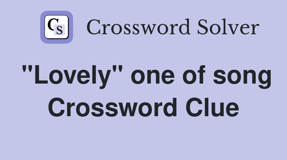 "Lovely" one of song Crossword Clue