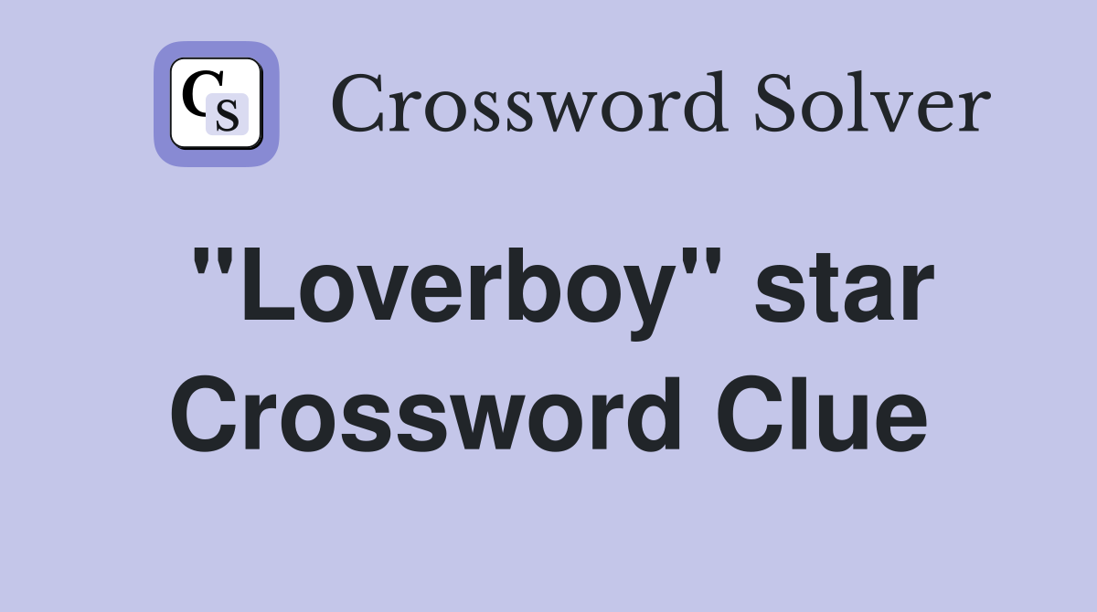 "Loverboy" star Crossword Clue