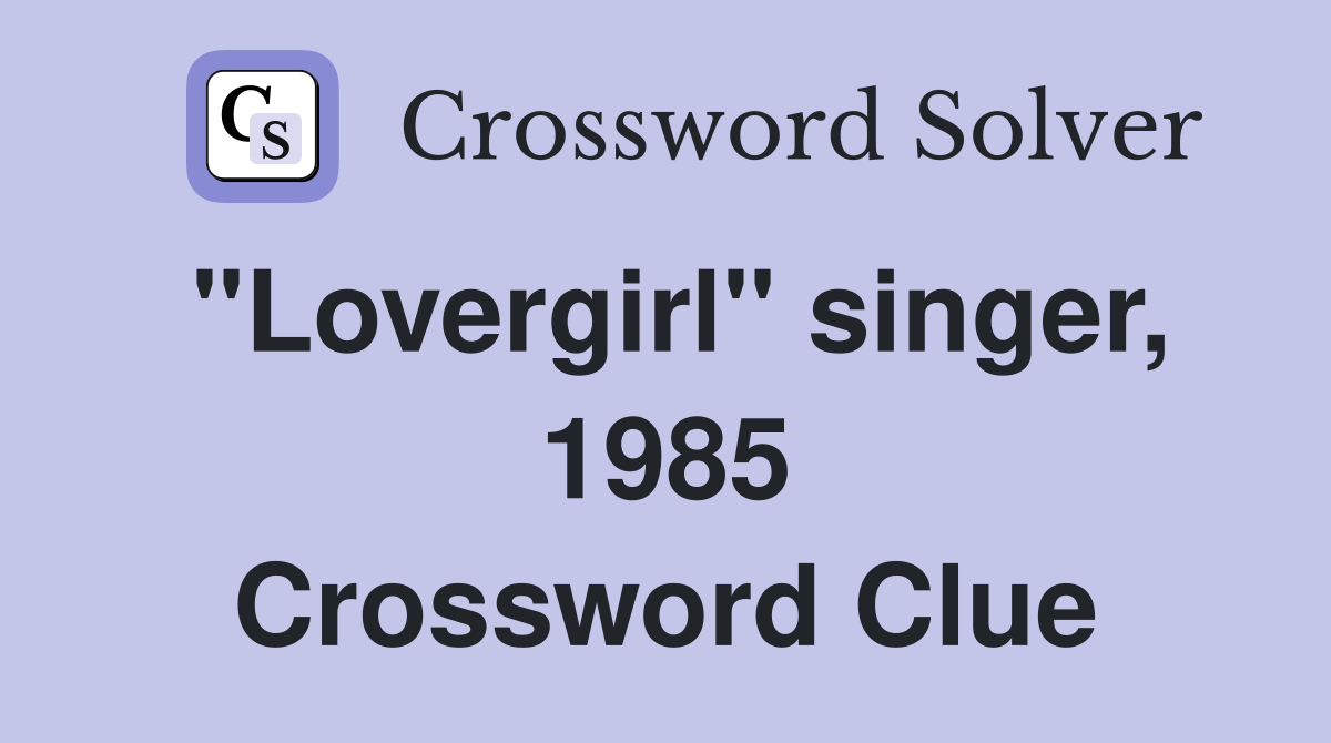 "Lovergirl" singer, 1985 Crossword Clue