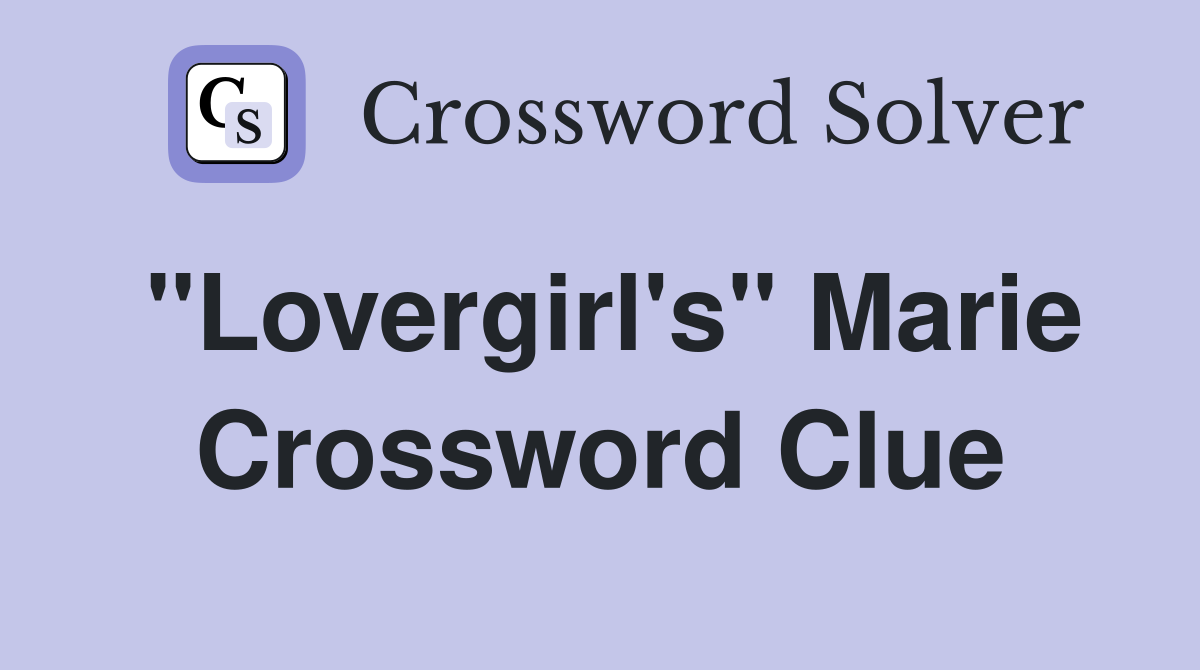 "Lovergirl's" Marie Crossword Clue