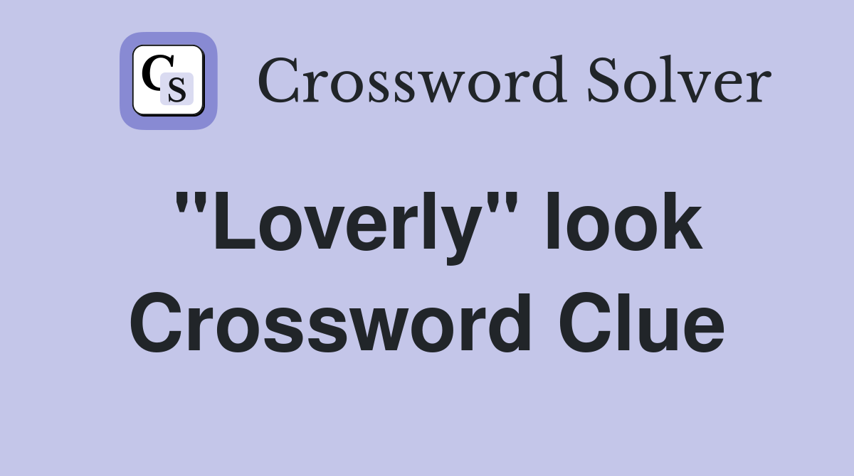 "Loverly" look Crossword Clue