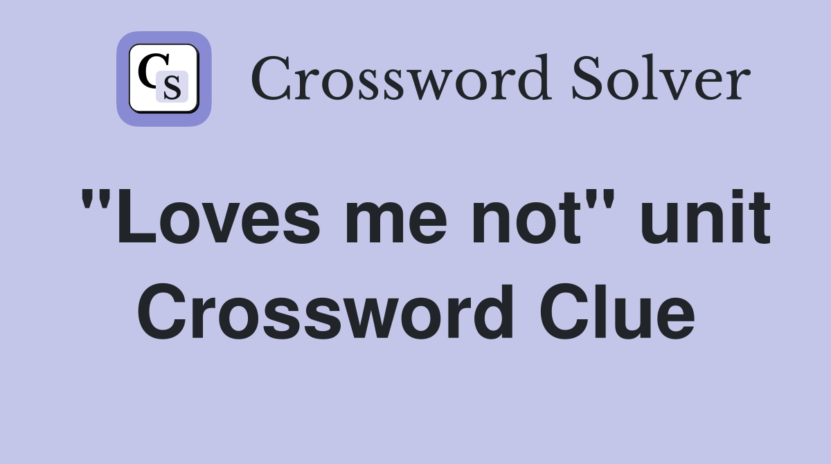 "Loves me not" unit Crossword Clue