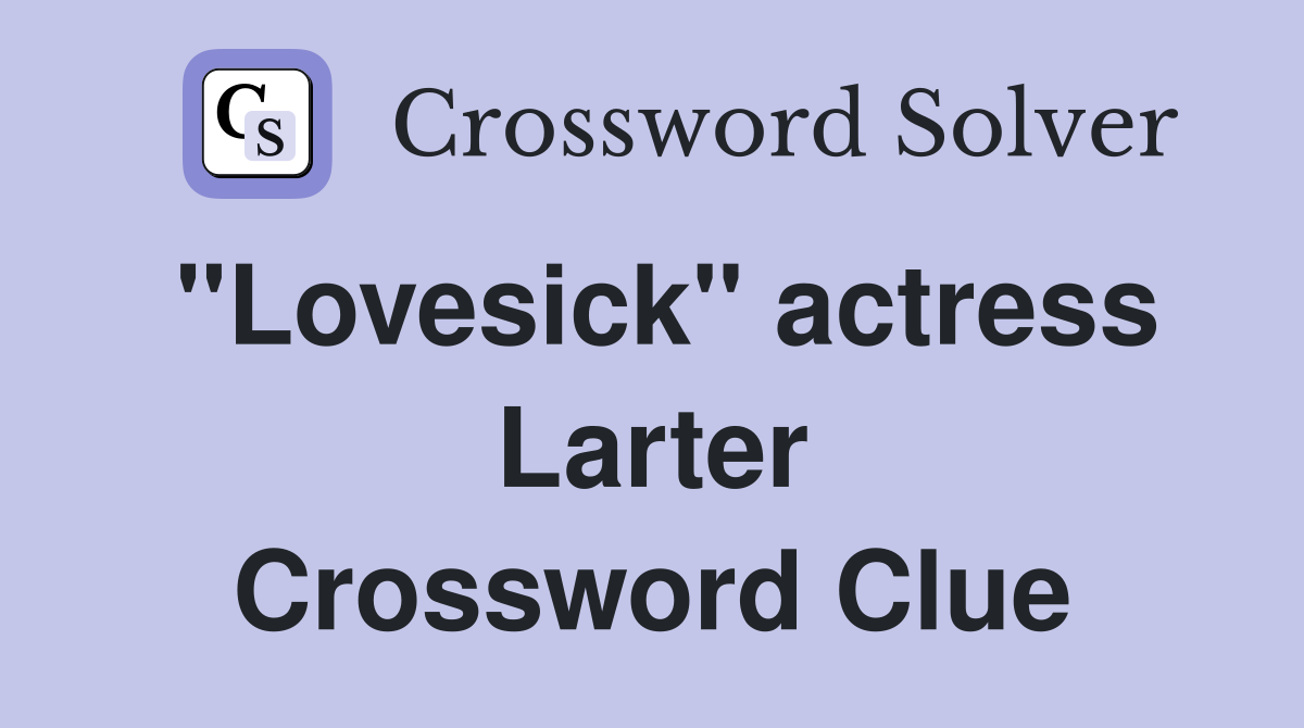 "Lovesick" actress Larter Crossword Clue