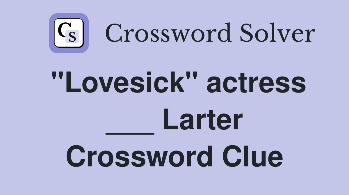 "Lovesick" actress ___ Larter Crossword Clue