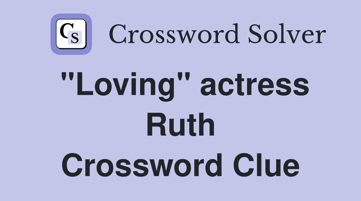 "Loving" actress Ruth Crossword Clue