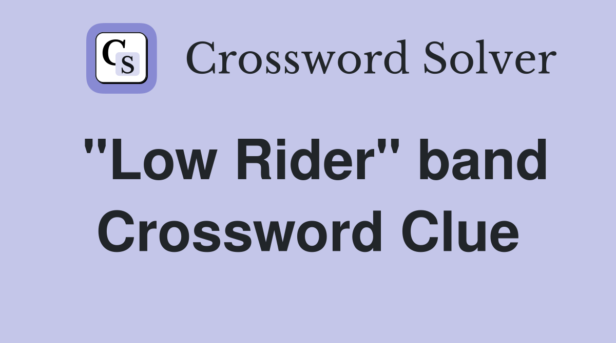 "Low Rider" band Crossword Clue