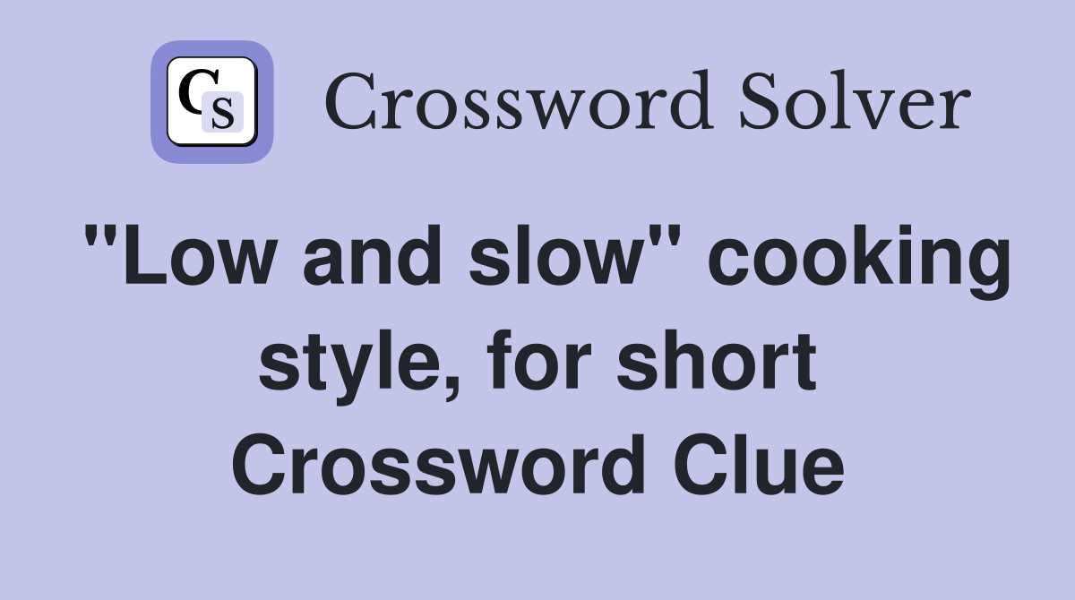 "Low and slow" cooking style, for short Crossword Clue