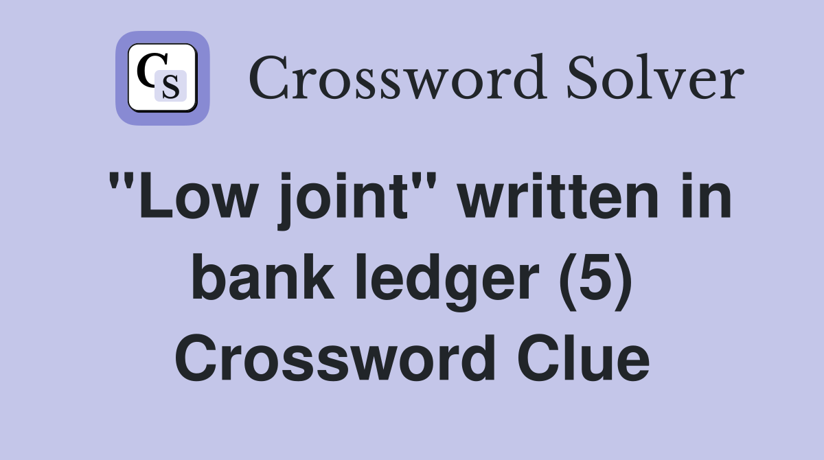 "Low joint" written in bank ledger (5) Crossword Clue