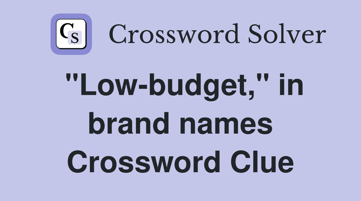 "Low-budget," in brand names Crossword Clue