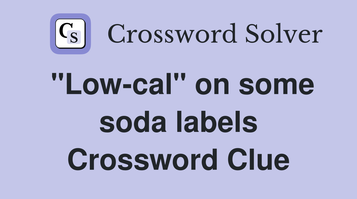 "Low-cal" on some soda labels Crossword Clue