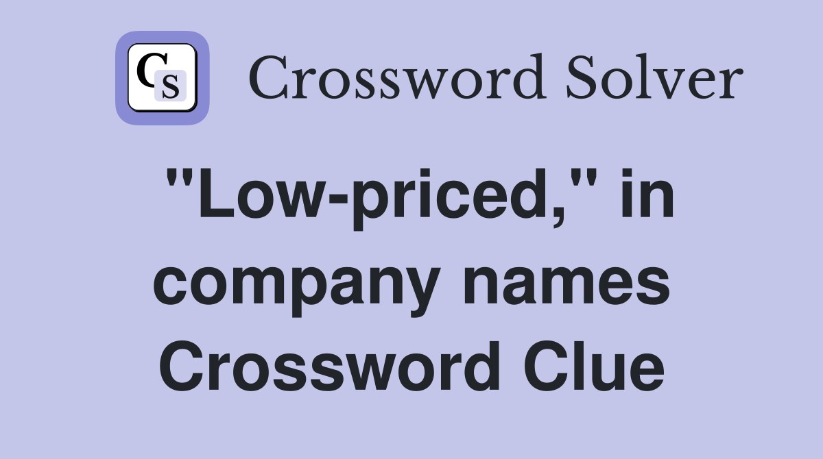 "Low-priced," in company names Crossword Clue