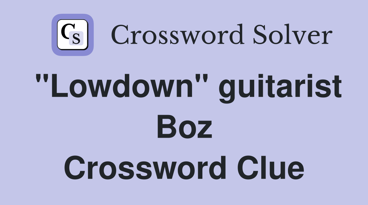 "Lowdown" guitarist Boz Crossword Clue