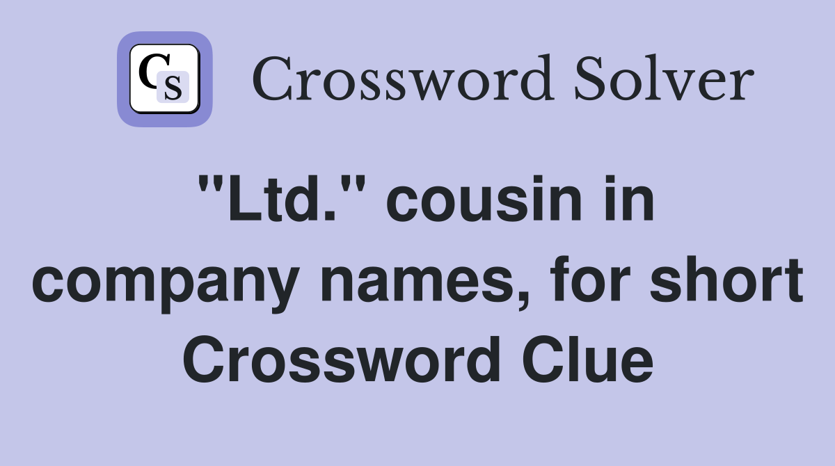 "Ltd." cousin in company names, for short Crossword Clue
