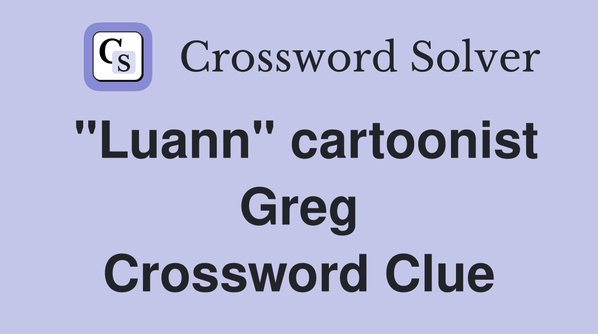 "Luann" cartoonist Greg Crossword Clue
