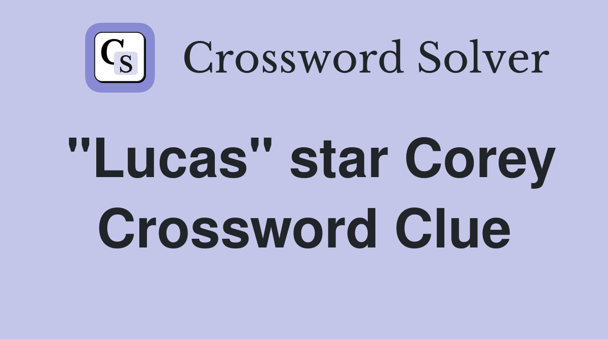 "Lucas" star Corey Crossword Clue