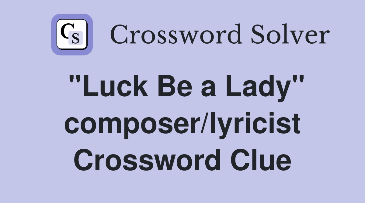 "Luck Be a Lady" composer/lyricist Crossword Clue