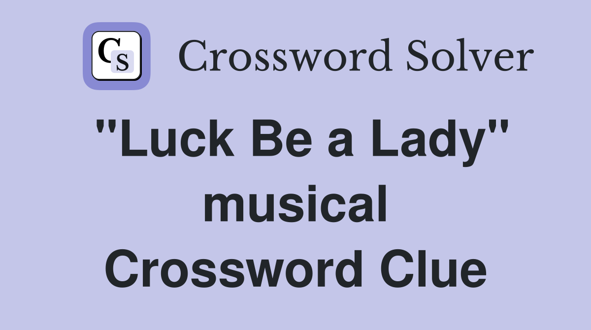 "Luck Be a Lady" musical Crossword Clue