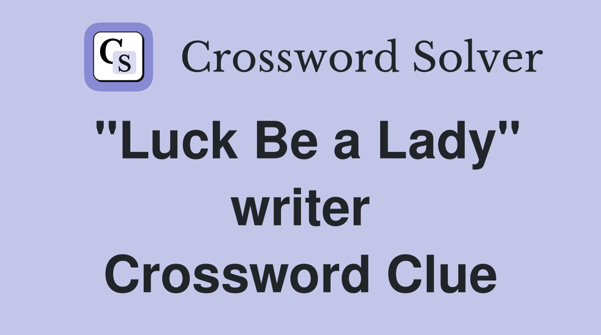 "Luck Be a Lady" writer Crossword Clue