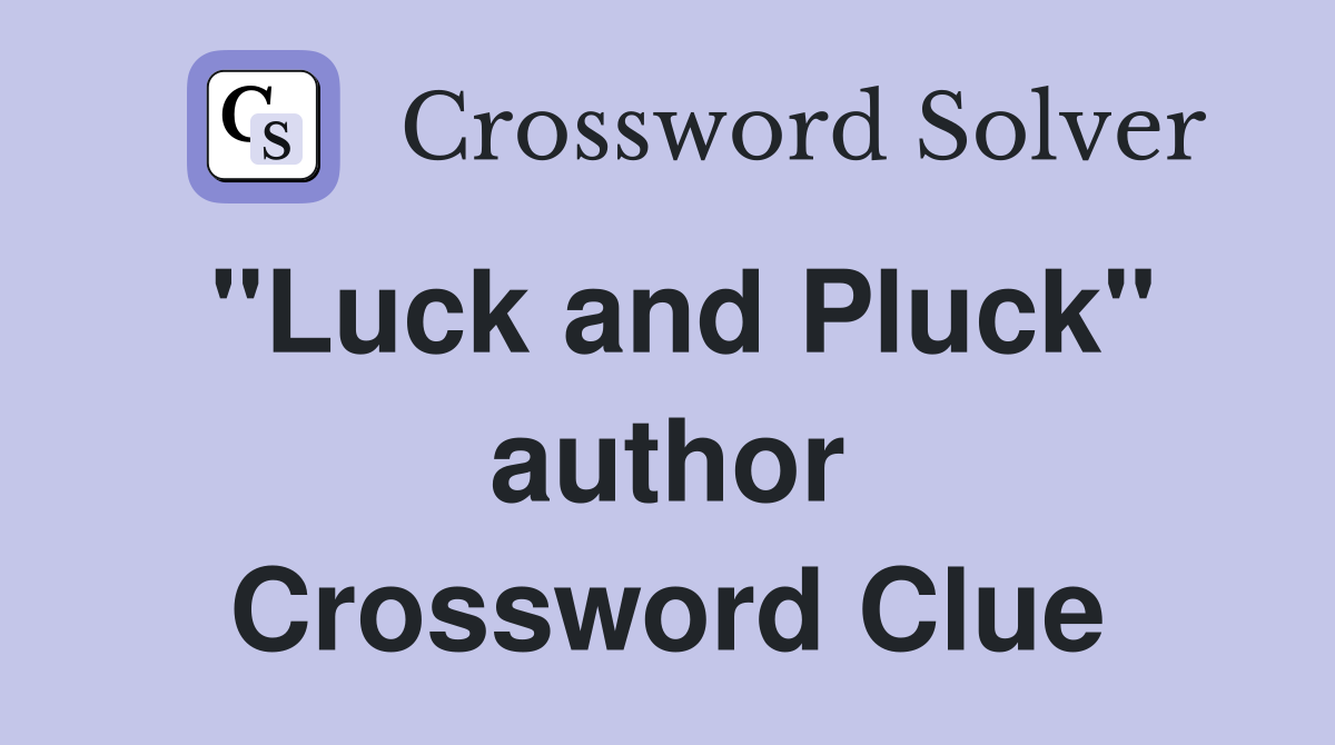 "Luck and Pluck" author Crossword Clue