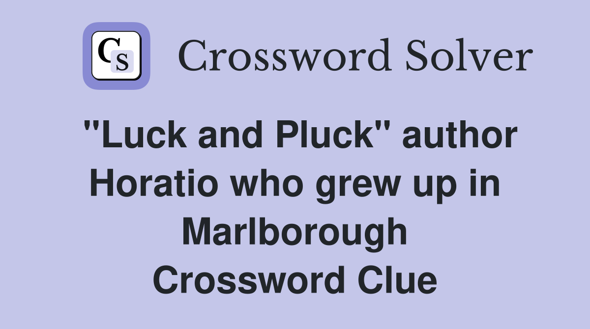 "Luck and Pluck" author Horatio who grew up in Marlborough Crossword Clue
