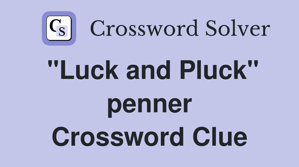 "Luck and Pluck" penner Crossword Clue