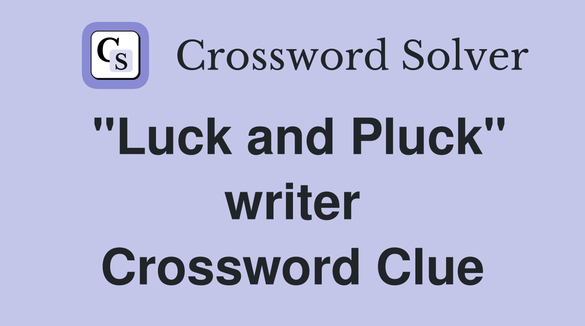 "Luck and Pluck" writer Crossword Clue