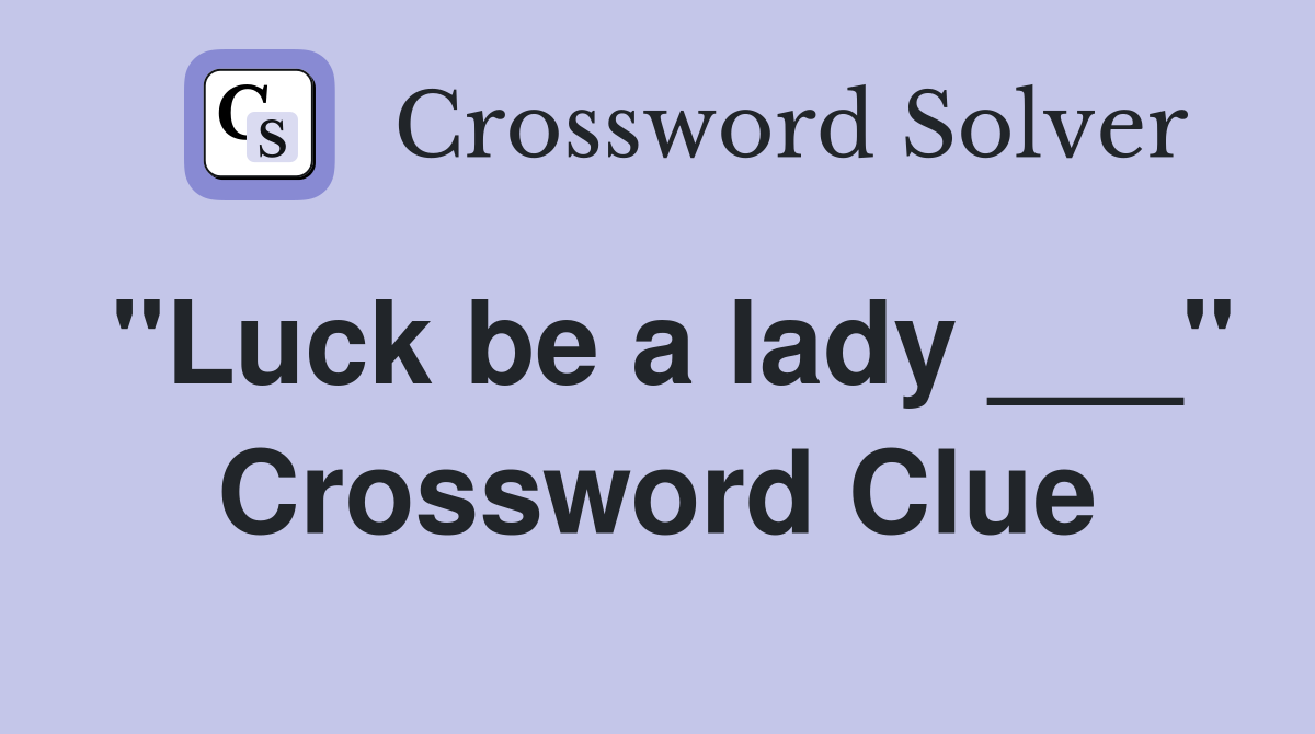 "Luck be a lady ___" Crossword Clue