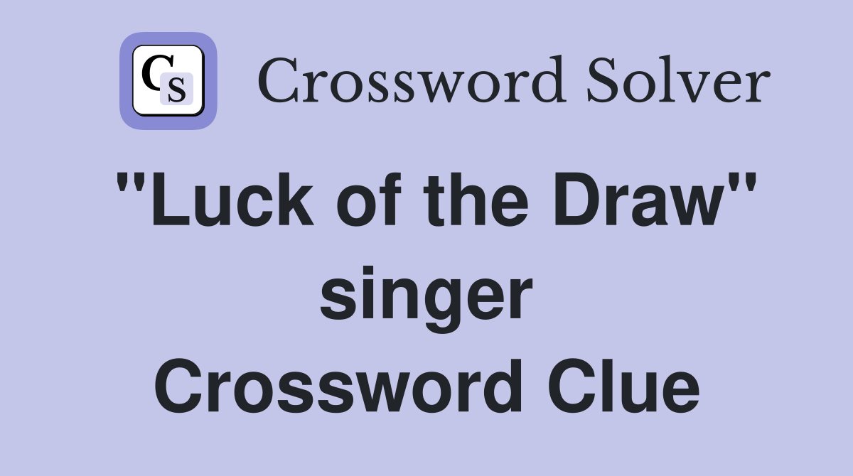 "Luck of the Draw" singer Crossword Clue