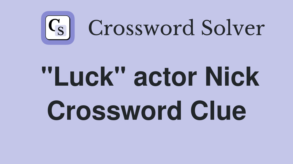 "Luck" actor Nick Crossword Clue