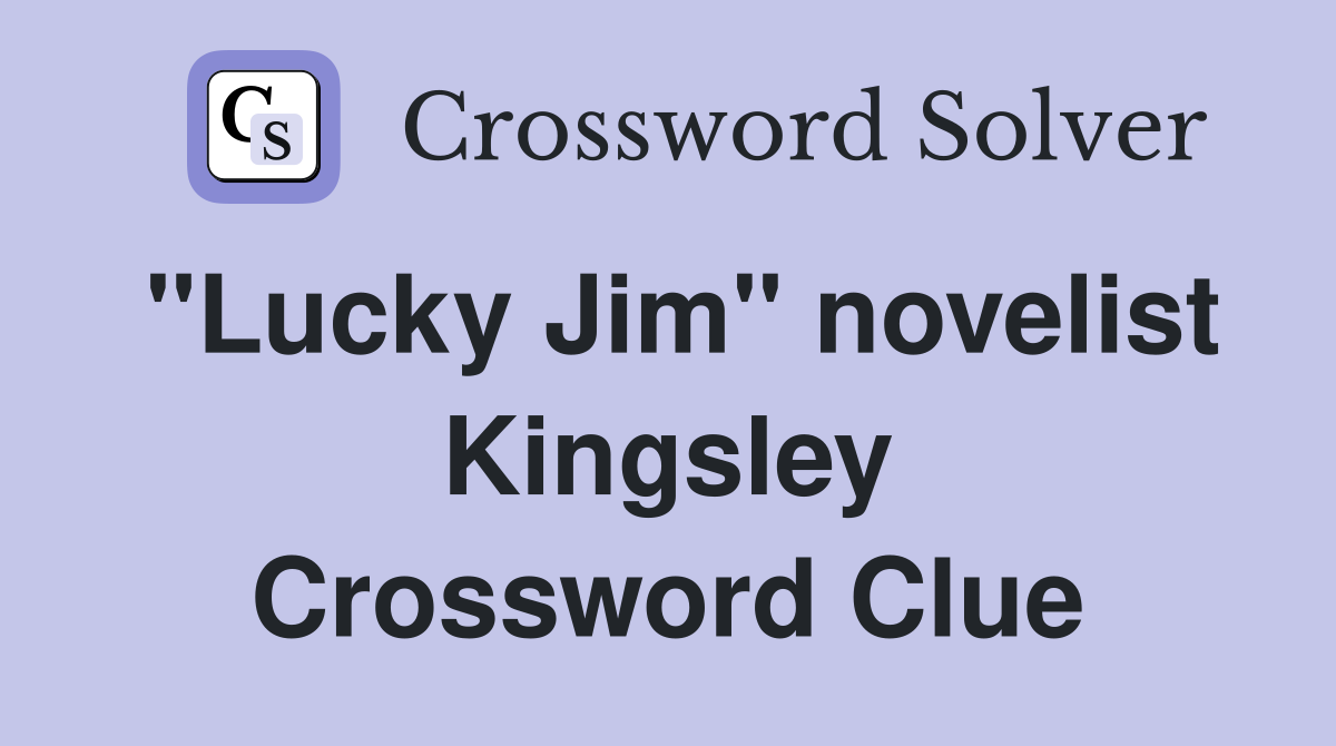 "Lucky Jim" novelist Kingsley Crossword Clue