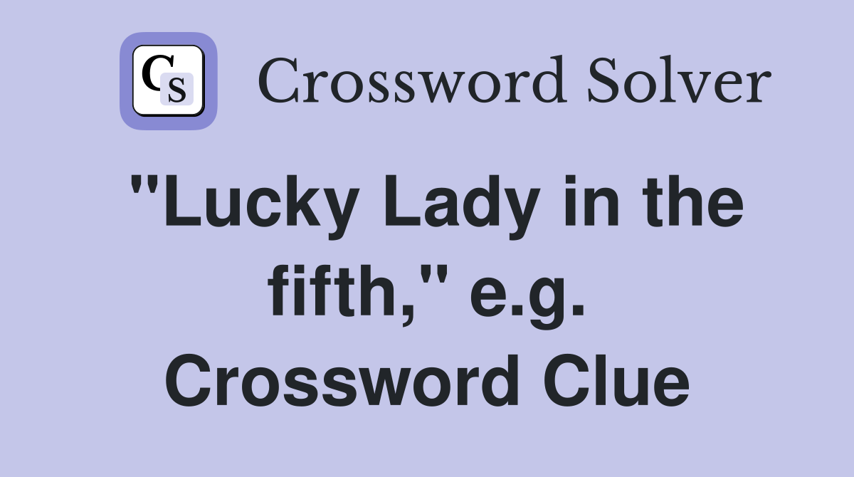 "Lucky Lady in the fifth," e.g. Crossword Clue