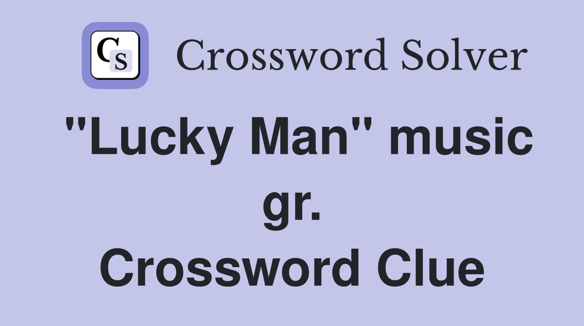 "Lucky Man" music gr. Crossword Clue