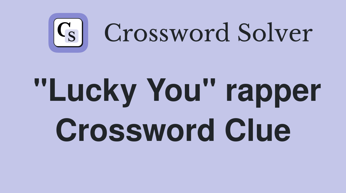 "Lucky You" rapper Crossword Clue