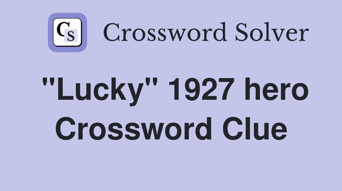 "Lucky" 1927 hero Crossword Clue