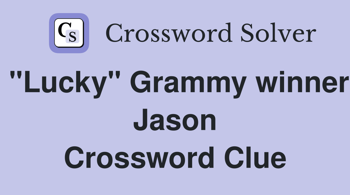 "Lucky" Grammy winner Jason Crossword Clue