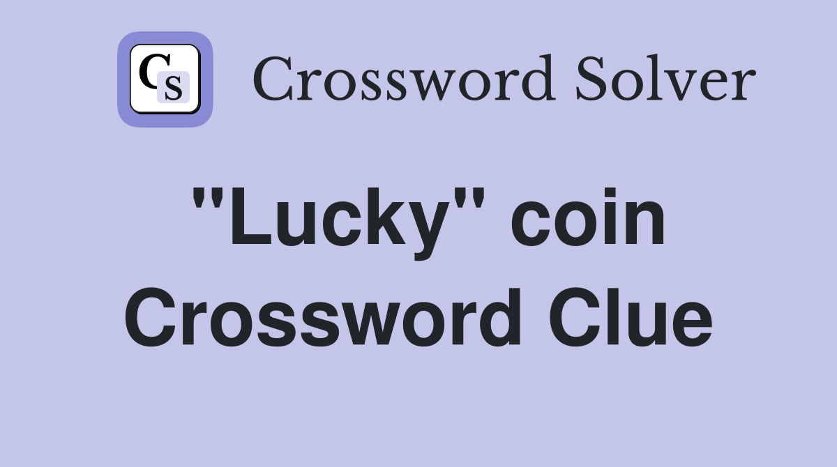 "Lucky" coin Crossword Clue
