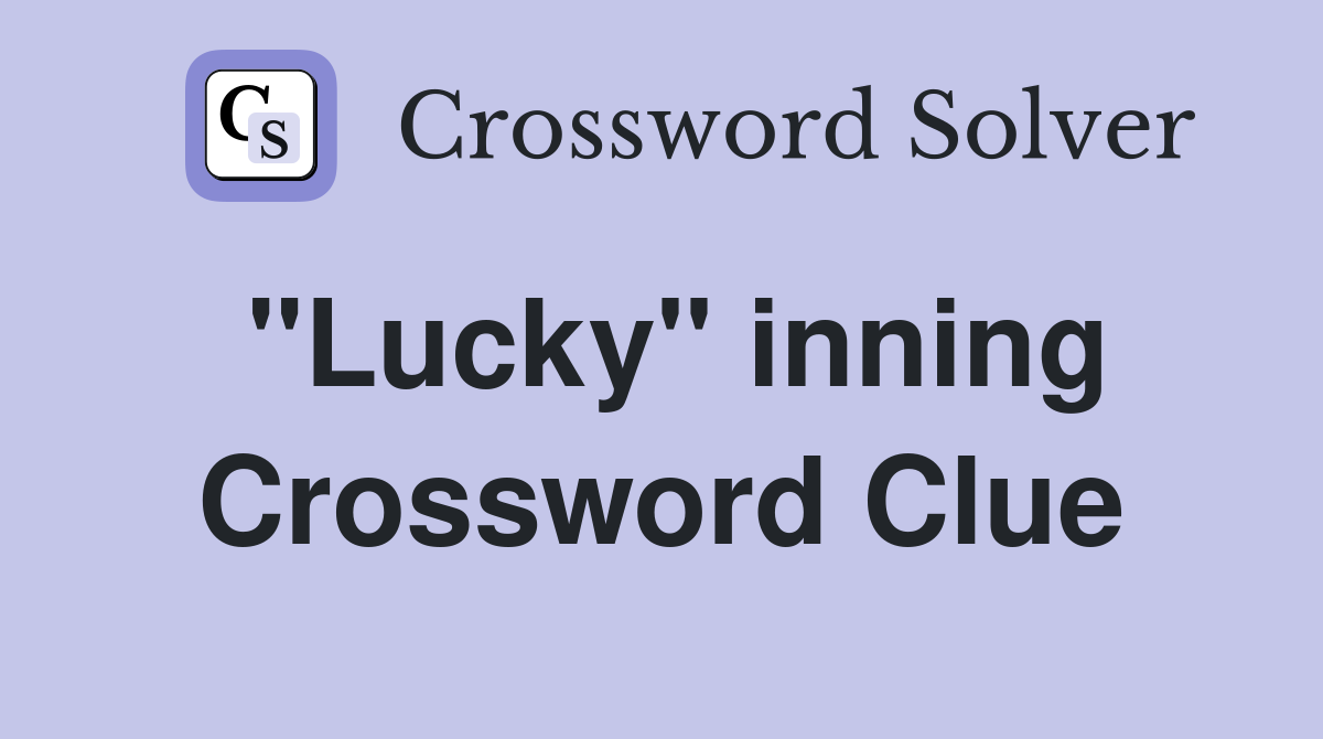 "Lucky" inning Crossword Clue