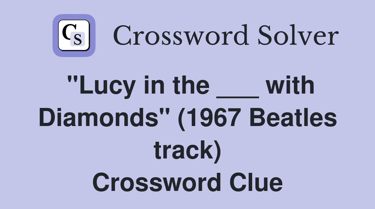 "Lucy in the ___ with Diamonds" (1967 Beatles track) Crossword Clue