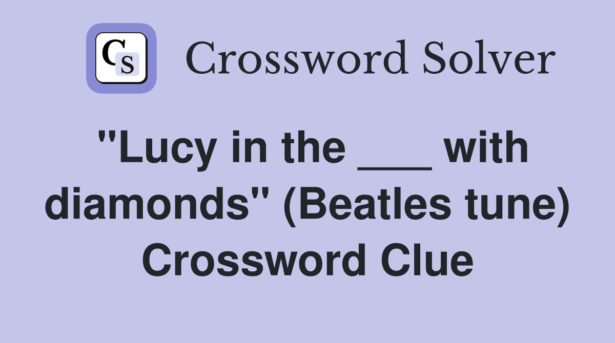 "Lucy in the ___ with diamonds" (Beatles tune) Crossword Clue