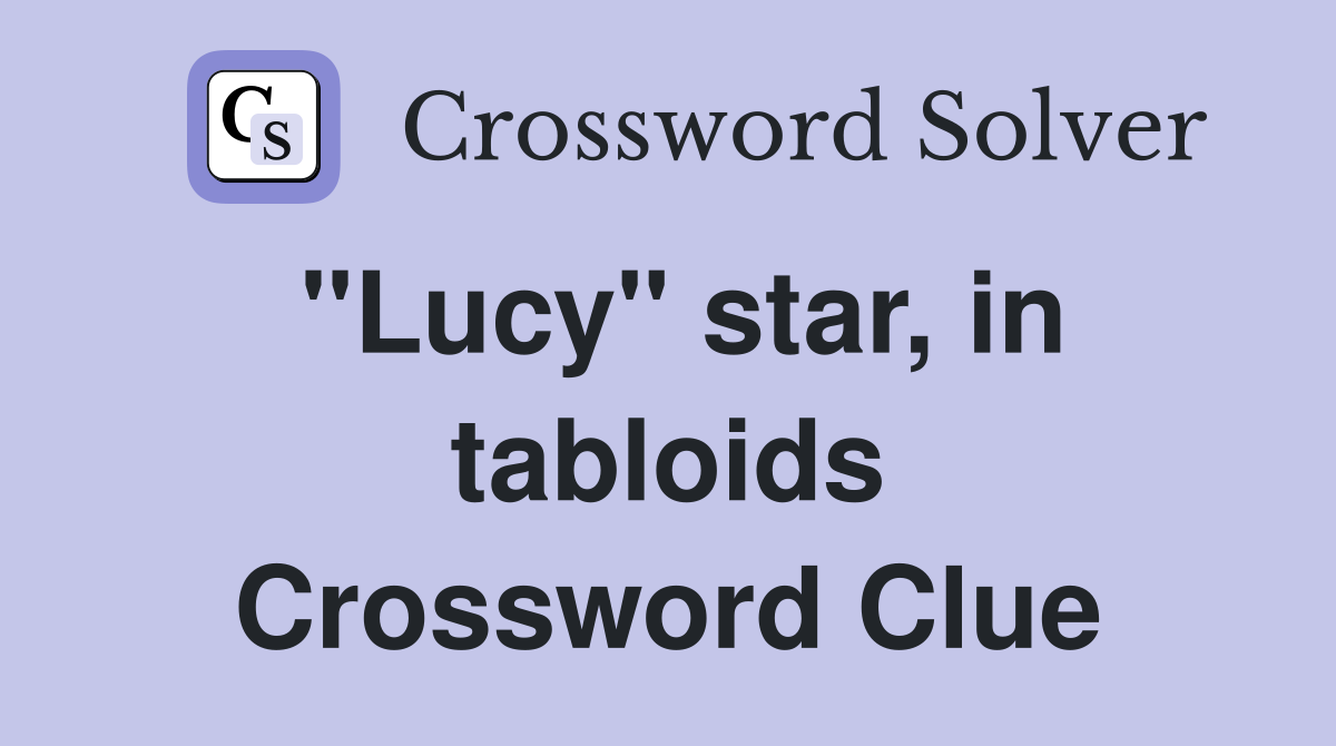 "Lucy" star, in tabloids Crossword Clue
