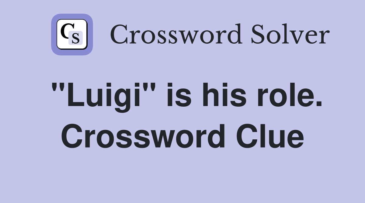 "Luigi" is his role. Crossword Clue