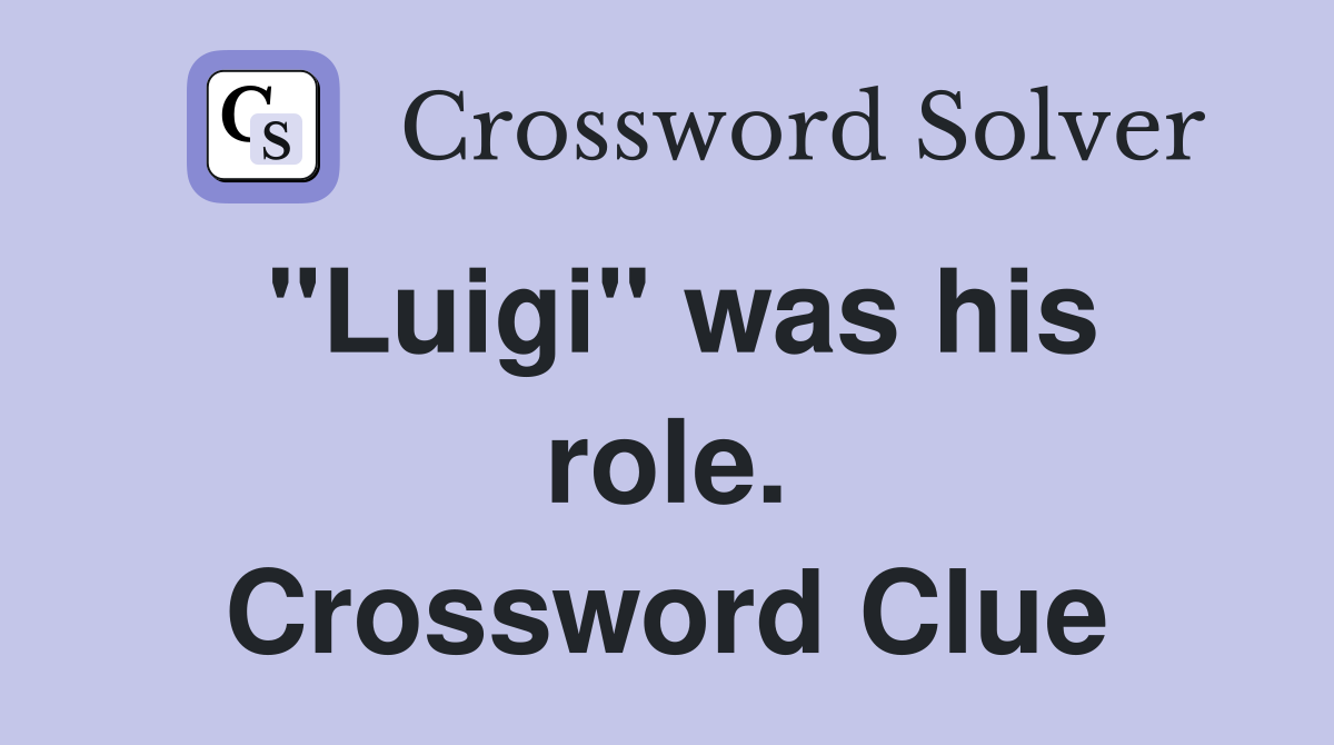 "Luigi" was his role. Crossword Clue